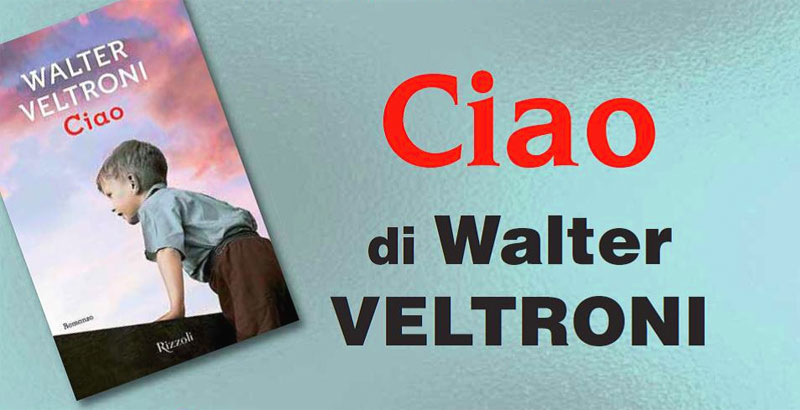 Ciao - Walter Veltroni - libro - 2015